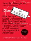Cover image for iGen: Why Today's Super-Connected Kids Are Growing Up Less Rebellious, More Tolerant, Less Happy—and Completely Unprepared for Adulthood—and What That Means for the Rest of Us